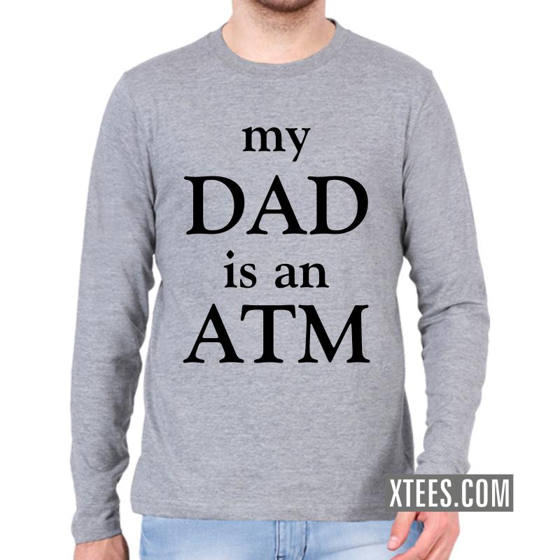 My Dad Is An Atm Funny Slogan Full Sleeve Full Sleeve T-Shirts image My Dad Is An Atm Funny Slogan Full Sleeve Full Sleeve T-Shirts image