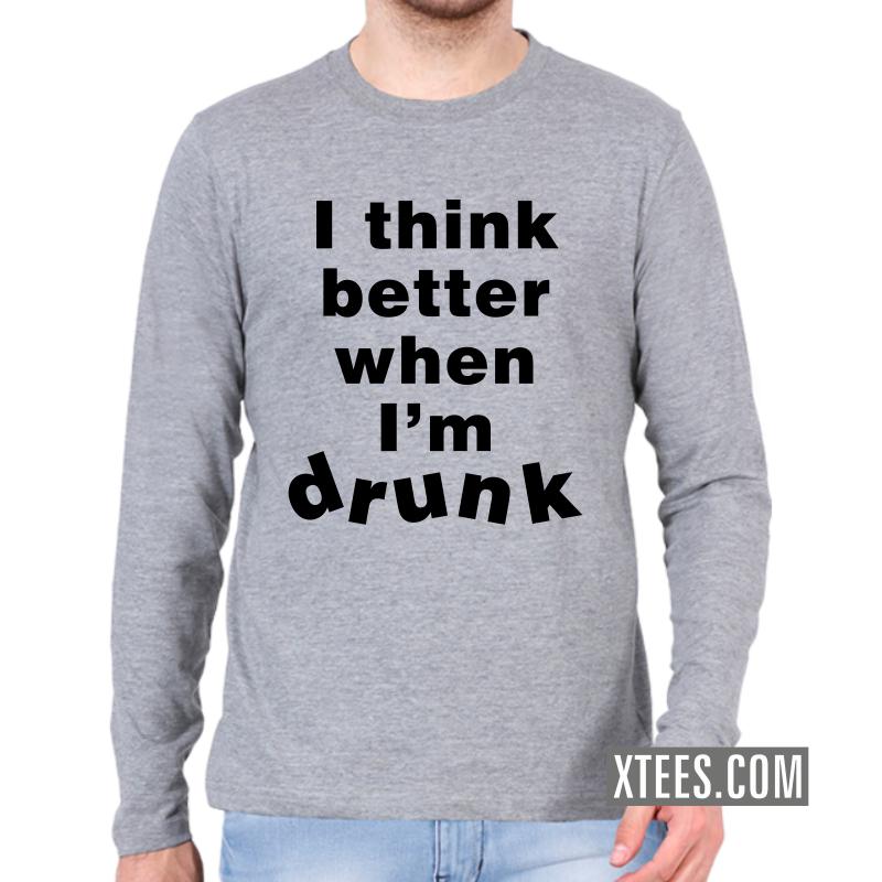 I Think Better When I'm Drunk Alcohol Slogan Full Sleeve Full Sleeve T-Shirts image I Think Better When I'm Drunk Alcohol Slogan Full Sleeve Full Sleeve T-Shirts image