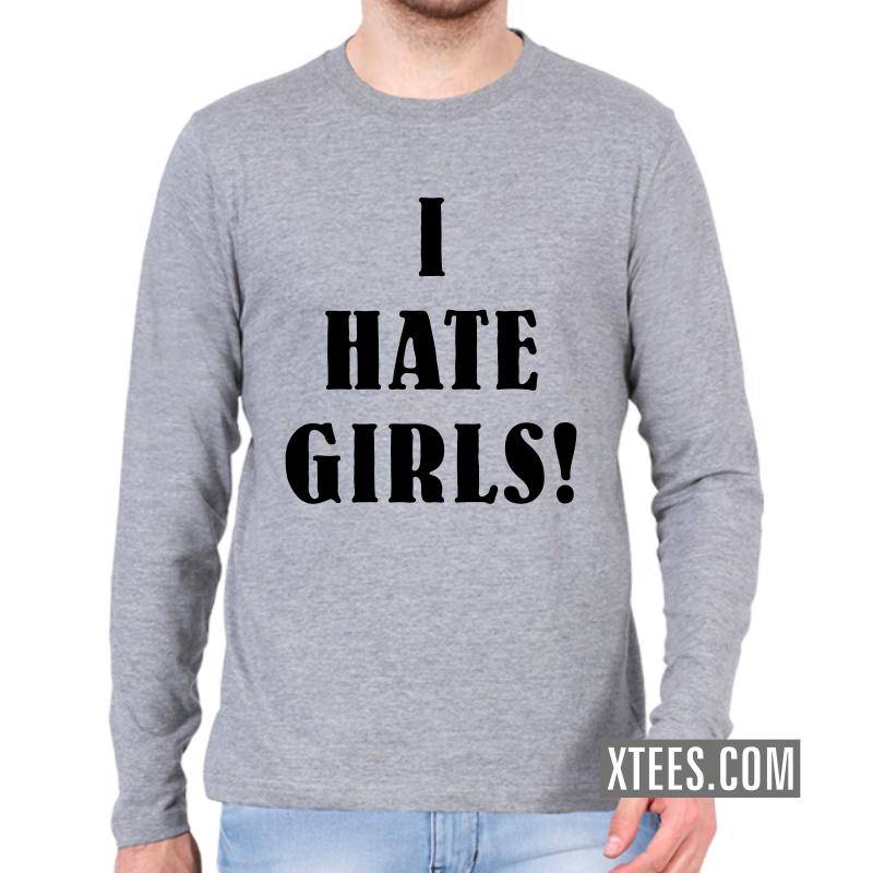 I Hate Girls Insulting Slogan Full Sleeve Full Sleeve T-Shirts image I Hate Girls Insulting Slogan Full Sleeve Full Sleeve T-Shirts image