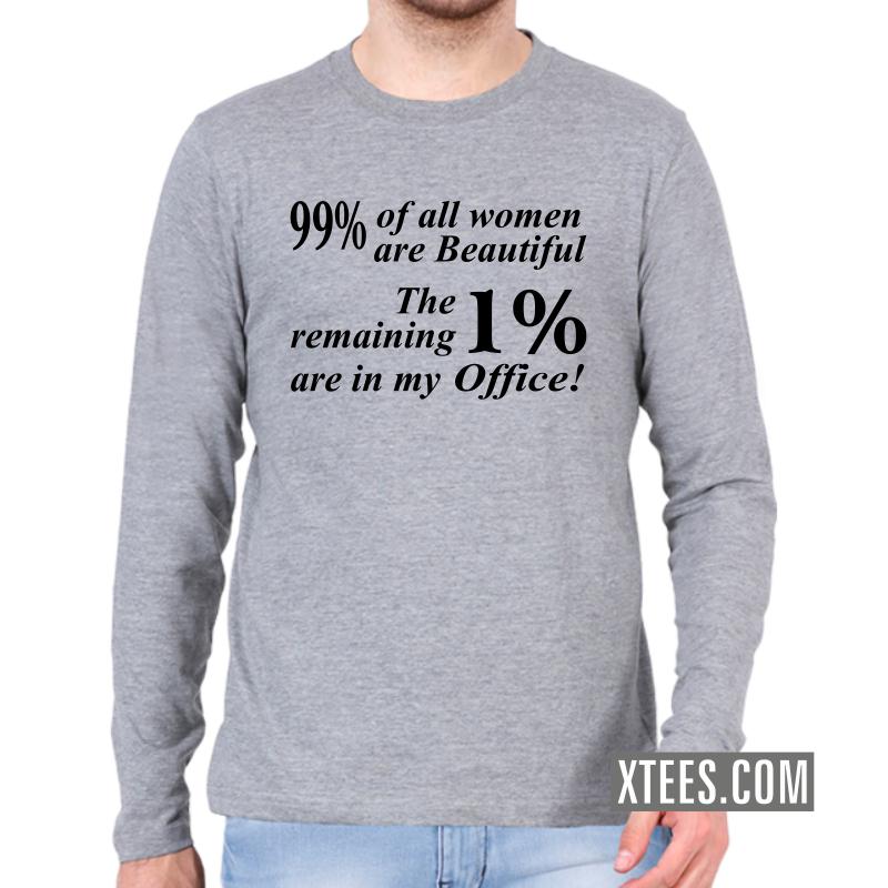 99% Of All Women Are Beautiful, The Remaining 1% Are In My Office Insulting Slogan Full Sleeve Full Sleeve T-Shirts image 99% Of All Women Are Beautiful, The Remaining 1% Are In My Office Insulting Slogan Full Sleeve Full Sleeve T-Shirts image