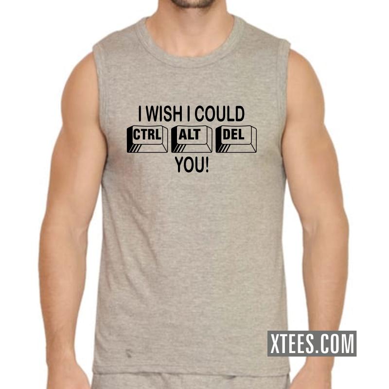 I Wish I Could Ctrl Alt Del You Geeks Slogan Sleeveless Vests image I Wish I Could Ctrl Alt Del You Geeks Slogan Sleeveless Vests image