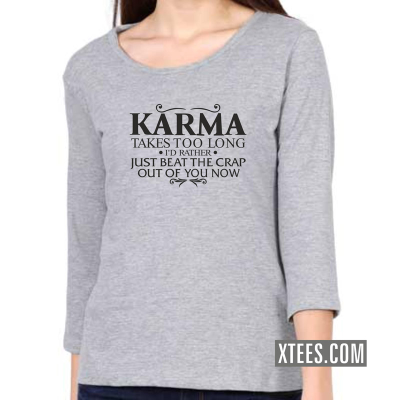 Karma Takes Too Long I'd Rather Just Beat The Crap Out Of You Now Funny Slogan Women 3 4th Sleeve T-Shirt image Karma Takes Too Long I'd Rather Just Beat The Crap Out Of You Now Funny Slogan Women 3 4th Sleeve T-Shirt image