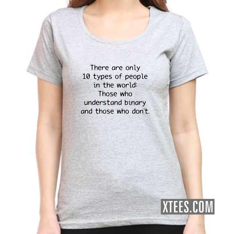 There Are Only 10 Types Of People In The World. Those Who Understand Binary And Those Who Don't Geeks Slogan Women T-Shirt image There Are Only 10 Types Of People In The World. Those Who Understand Binary And Those Who Don't Geeks Slogan Women T-Shirt image