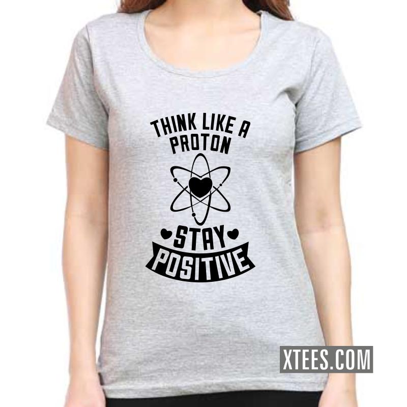 Think Like A Proton, Think Positive Daily Motivational Slogan Women T-Shirt image Think Like A Proton, Think Positive Daily Motivational Slogan Women T-Shirt image