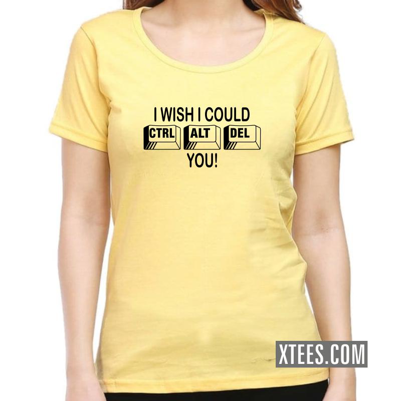 I Wish I Could Ctrl Alt Del You Geeks Slogan Women T-Shirt image I Wish I Could Ctrl Alt Del You Geeks Slogan Women T-Shirt image