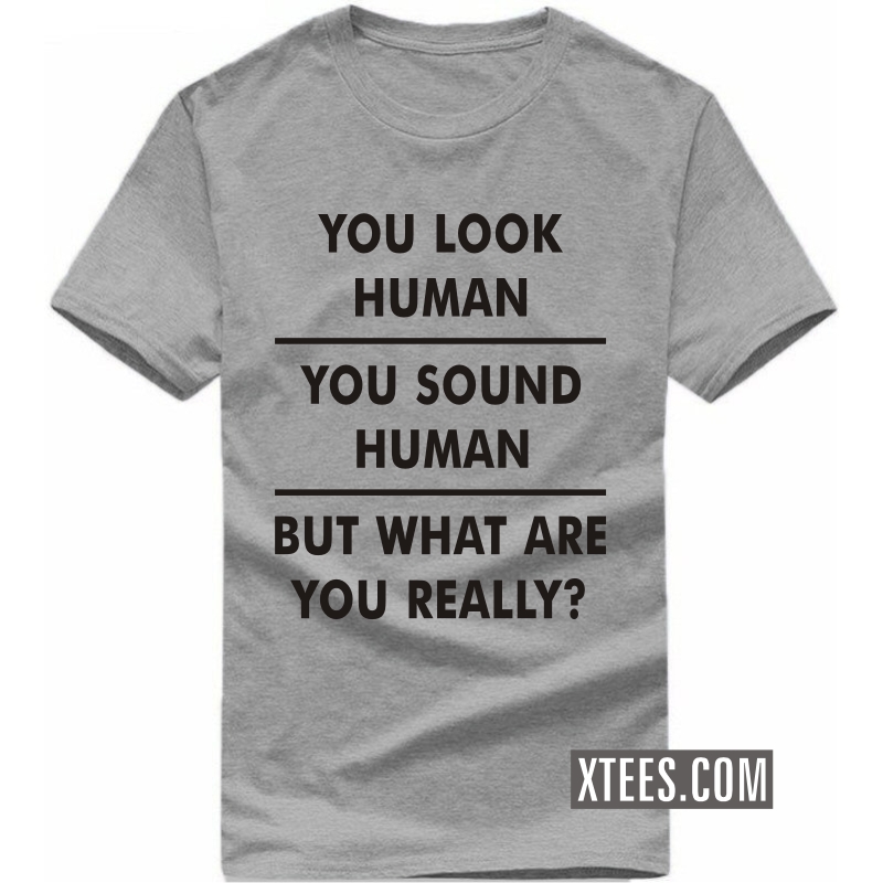 You Look Human You Sound Human But What Are You Really Funny Geek Programmer Quotes T-shirt India image