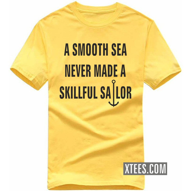 A Smooth Sea Never Made A Skillful Sailor Daily Motivational Slogan T-shirts image