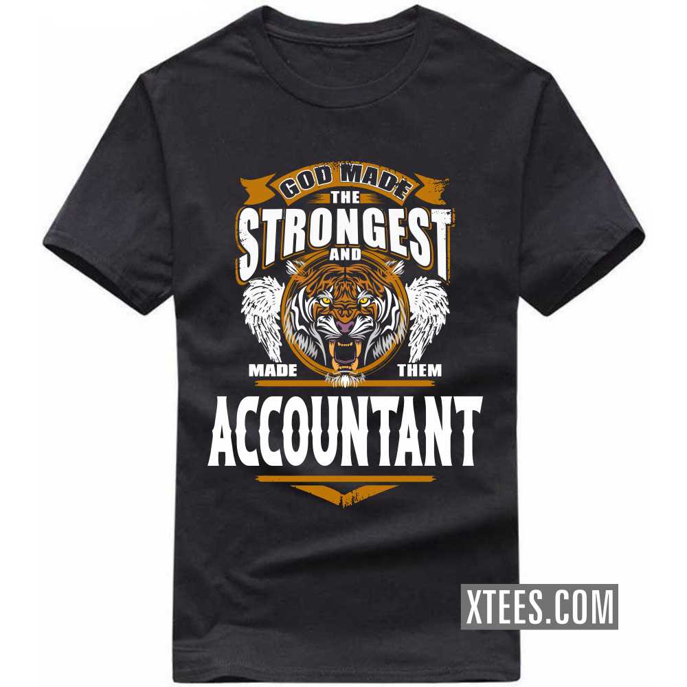 God Made The Strongest And Named Them ACCOUNTANT Profession T-shirt image