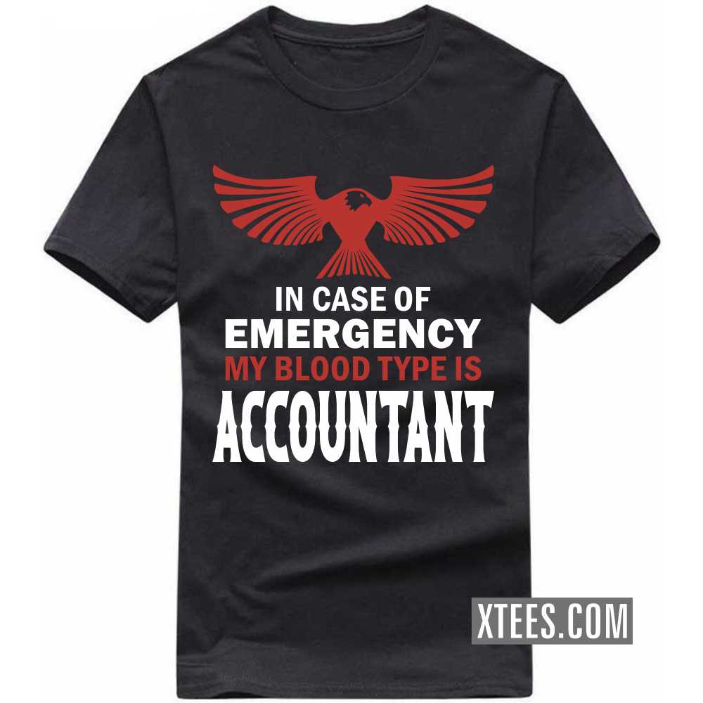 In Case Of Emergency My Blood Type Is ACCOUNTANT Profession T-shirt image