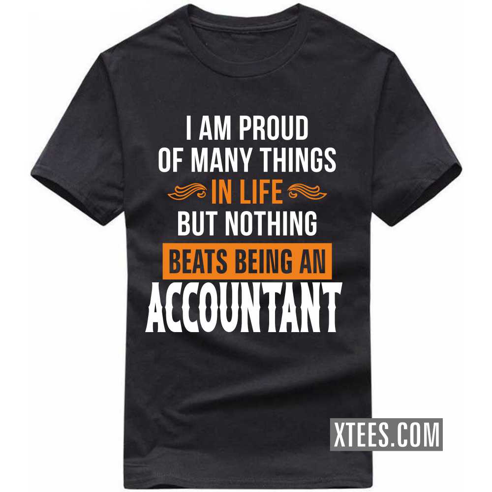 I Am Proud Of Many Things In Life But Nothing Beats Being A ACCOUNTANT Profession T-shirt image