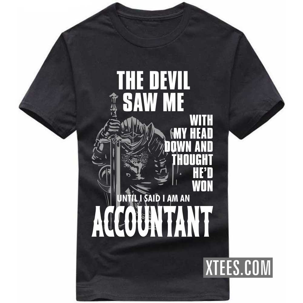 The Devil Saw Me My Head Down Thought He'd Won I Said I Am A ACCOUNTANT Profession T-shirt image