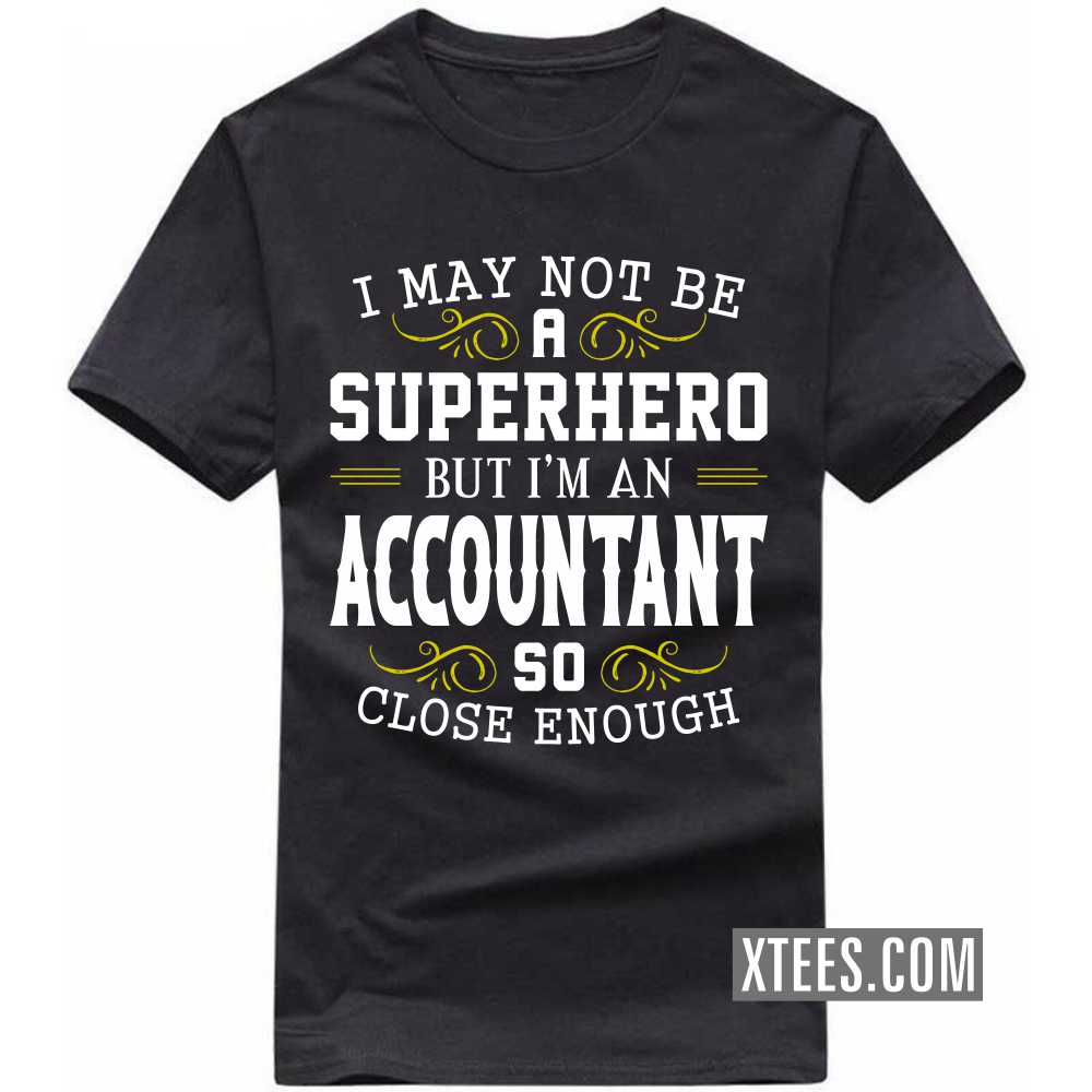 I May Not Be A Superhero But I'm A ACCOUNTANT So Close Enough Profession T-shirt image