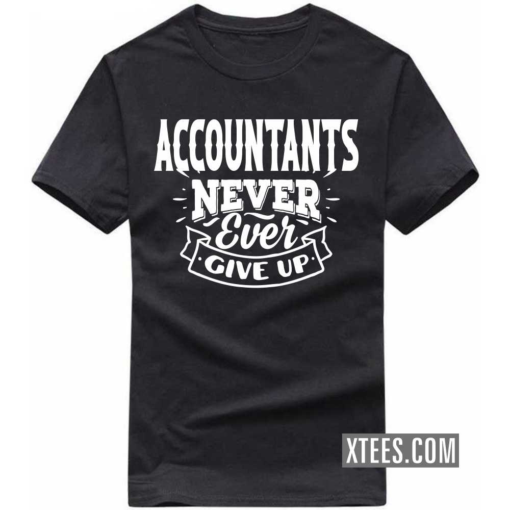 ACCOUNTANTs Never Ever Give Up Profession T-shirt image