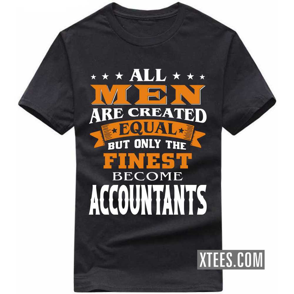 All Men Are Created Equal But Only The Finest Become Accountants Profession T-shirt image
