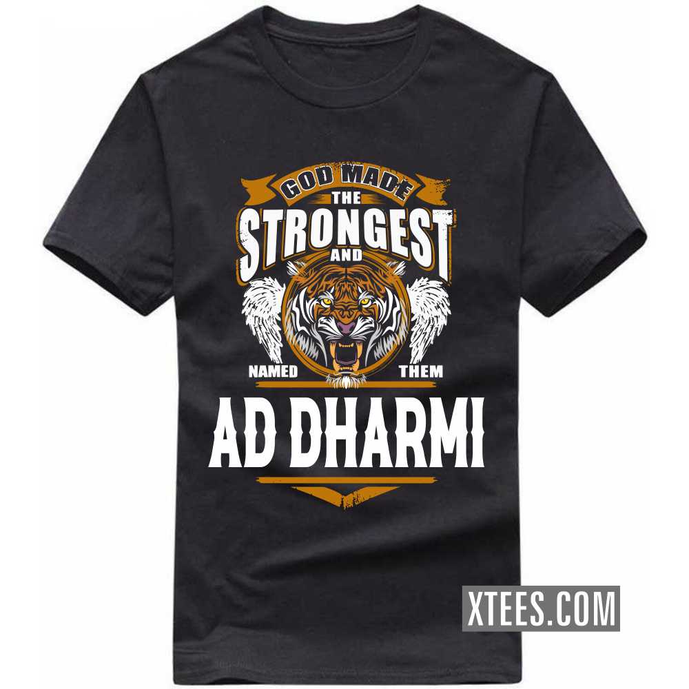 God Made The Strongest And Named Them AD DHARMI Caste Name T-shirt image