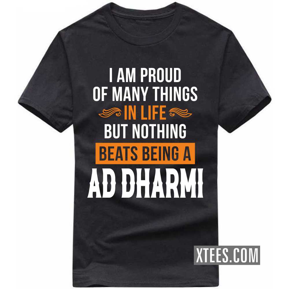 I Am Proud Of Many Things In Life But Nothing Beats Being A AD DHARMI Caste Name T-shirt image
