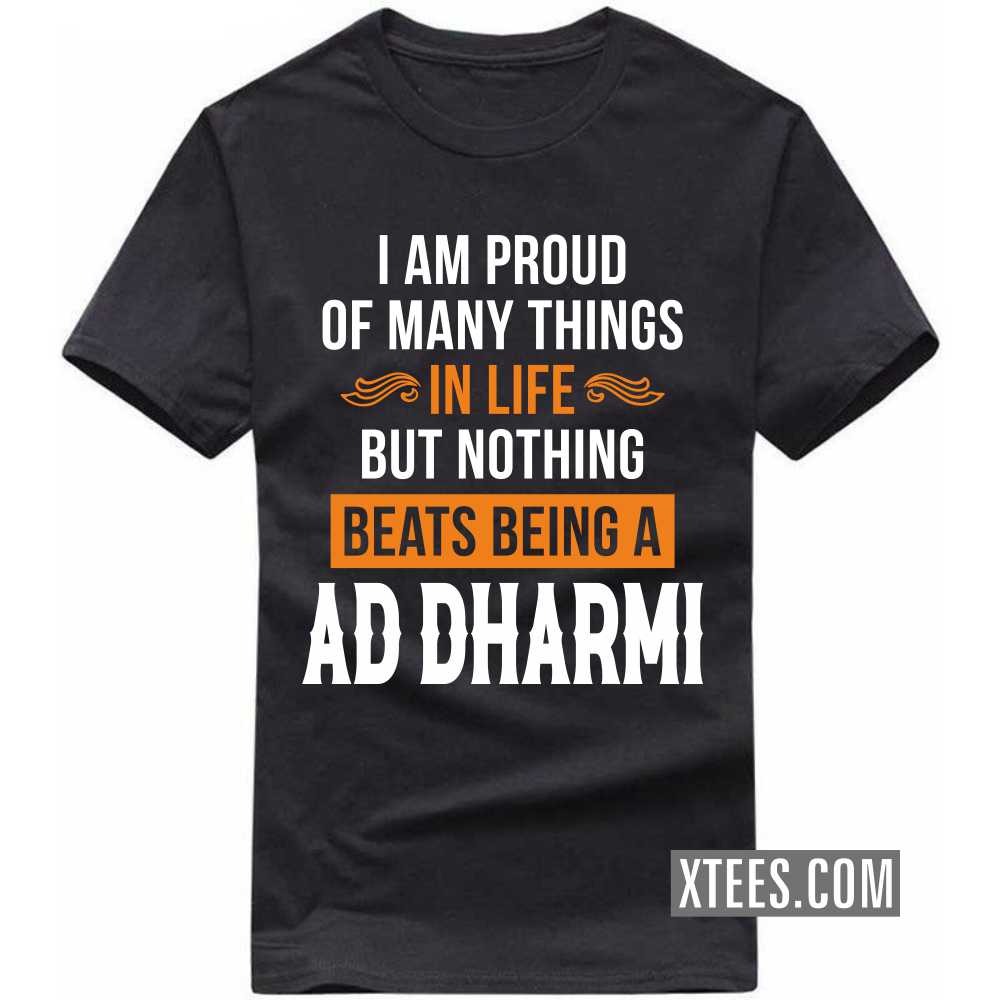 I Am Proud Of Many Things In Life But Nothing Beats Being A AD DHARMI Caste Name T-shirt image