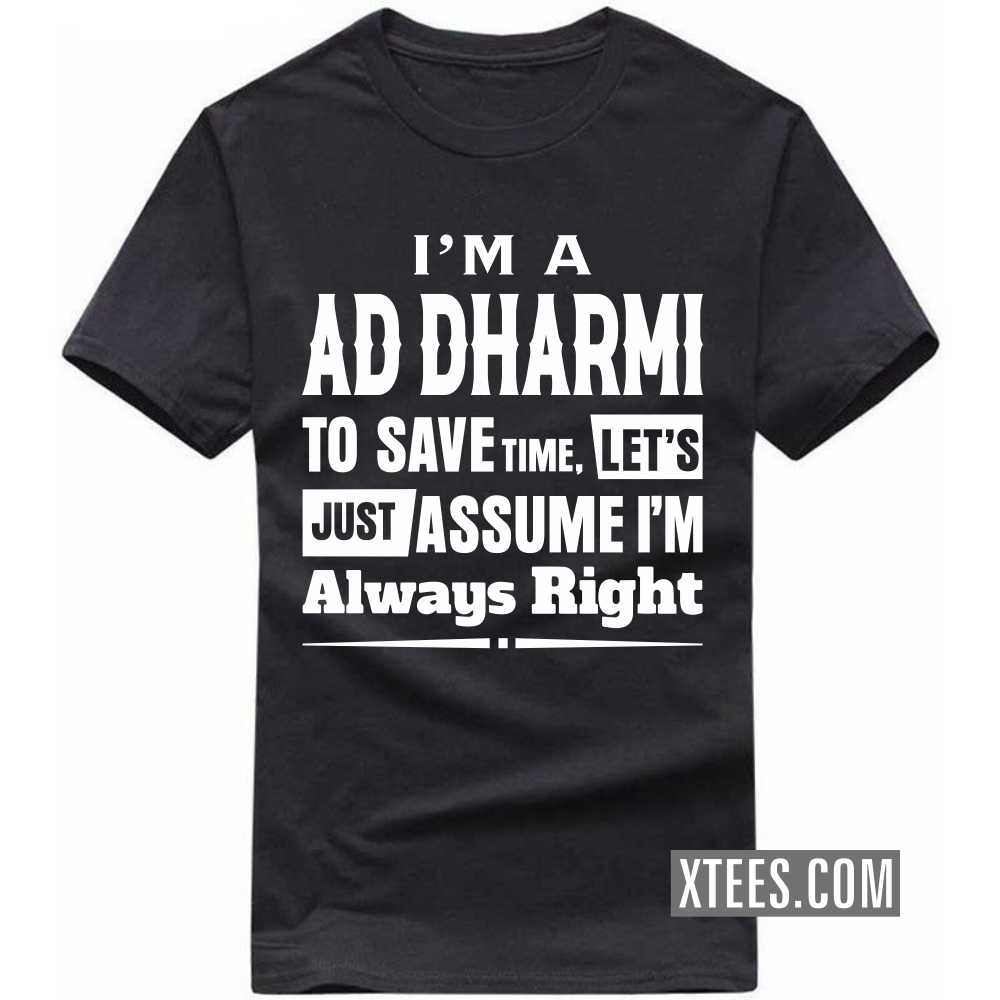 I'm A AD DHARMI To Save Time, Let's Just Assume I'm Always Right Caste Name T-shirt image
