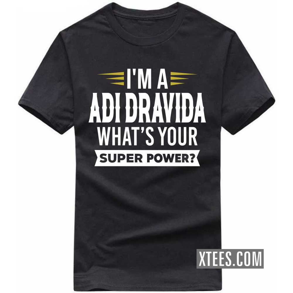 I'm A ADI DRAVIDA What's Your Super Power? Caste Name T-shirt image