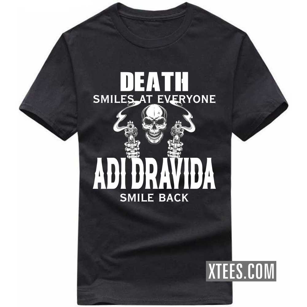 Death Smiles At Everyone ADI DRAVIDAs Smile Back Caste Name T-shirt image