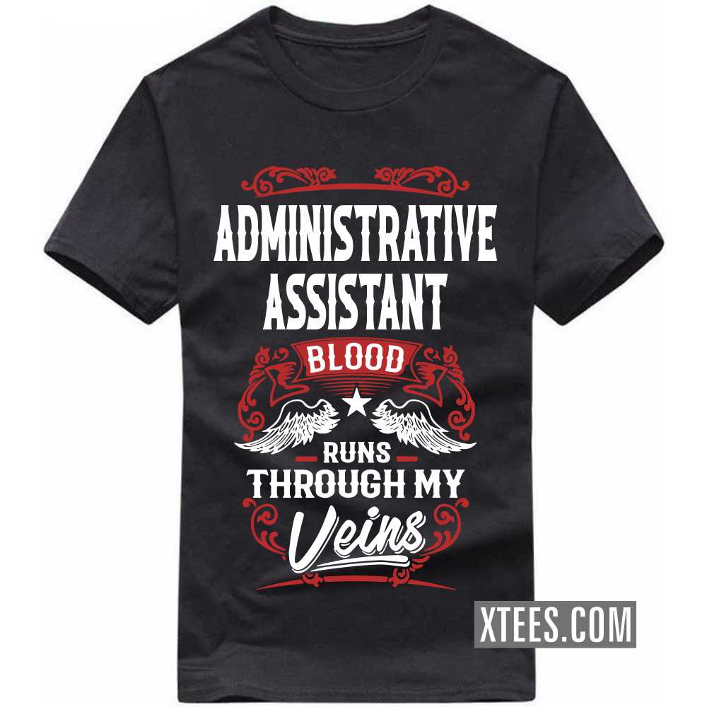 ADMINISTRATIVE ASSISTANT Blood Runs Through My Veins Profession T-shirt image