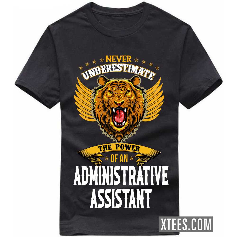 Never Underestimate The Power Of A ADMINISTRATIVE ASSISTANT Profession T-shirt image
