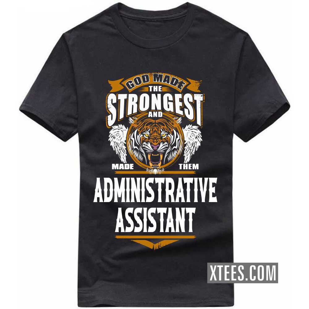 God Made The Strongest And Named Them ADMINISTRATIVE ASSISTANT Profession T-shirt image