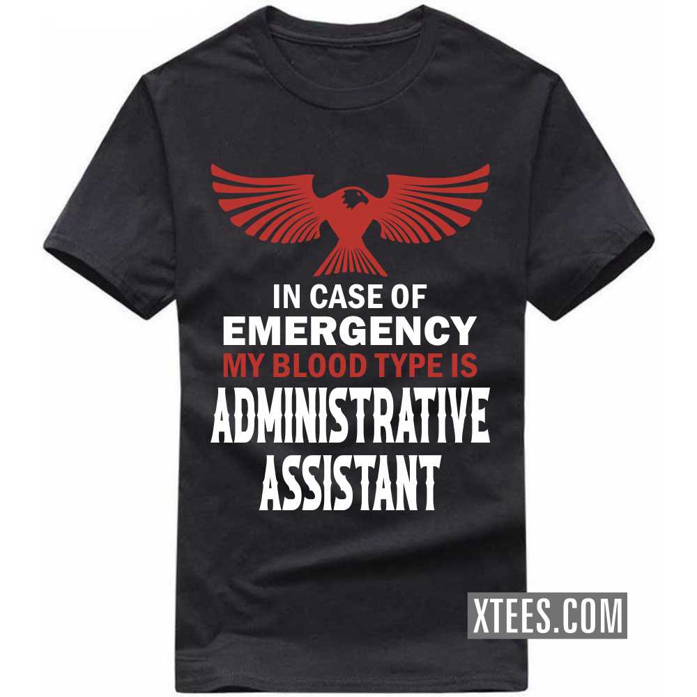 In Case Of Emergency My Blood Type Is ADMINISTRATIVE ASSISTANT Profession T-shirt image