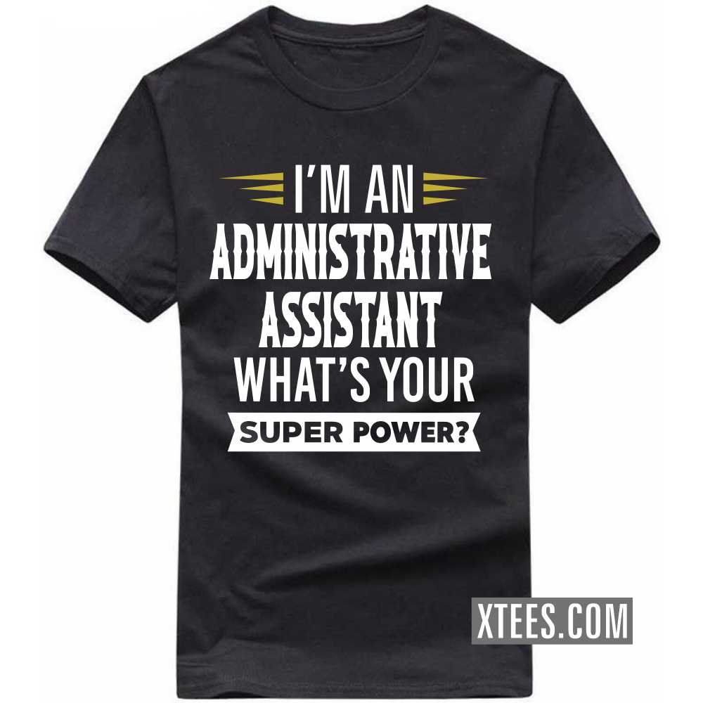 I'm A ADMINISTRATIVE ASSISTANT What's Your Superpower Profession T-shirt image