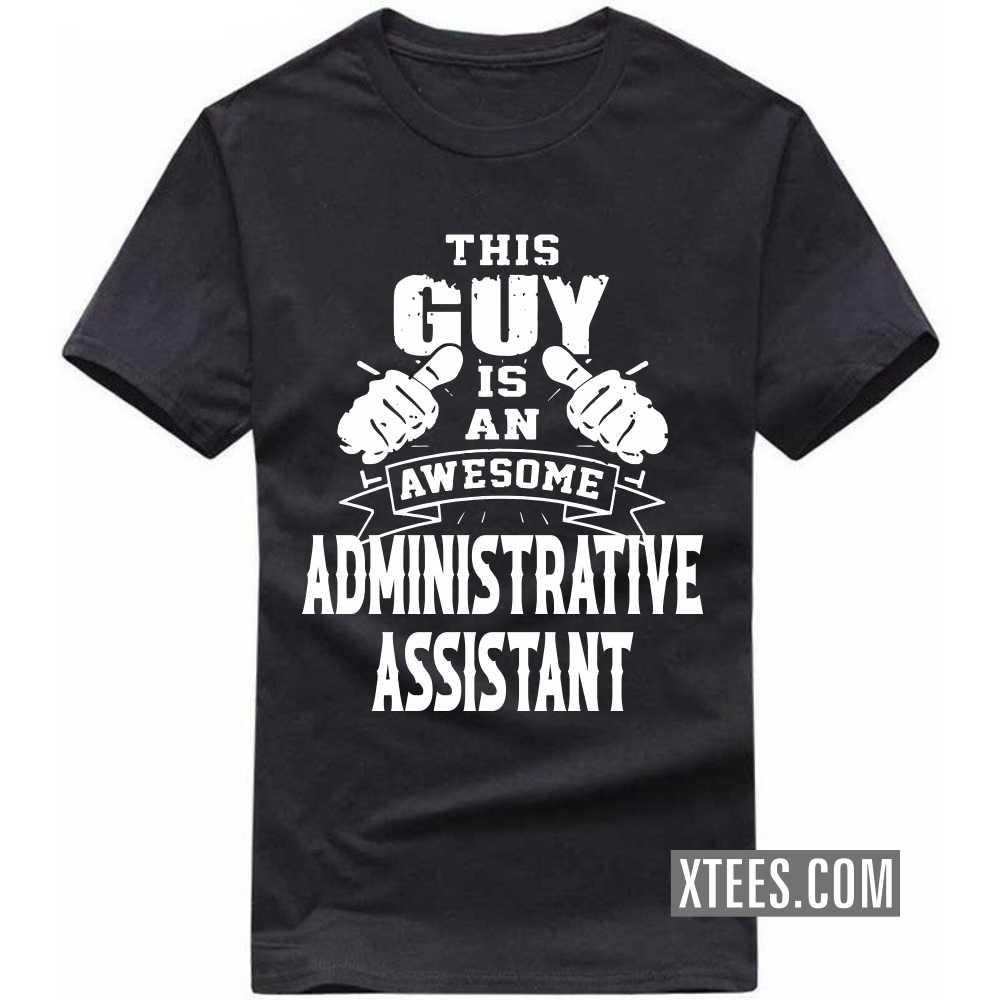This Guy Is An Awesome ADMINISTRATIVE ASSISTANT Profession T-shirt image