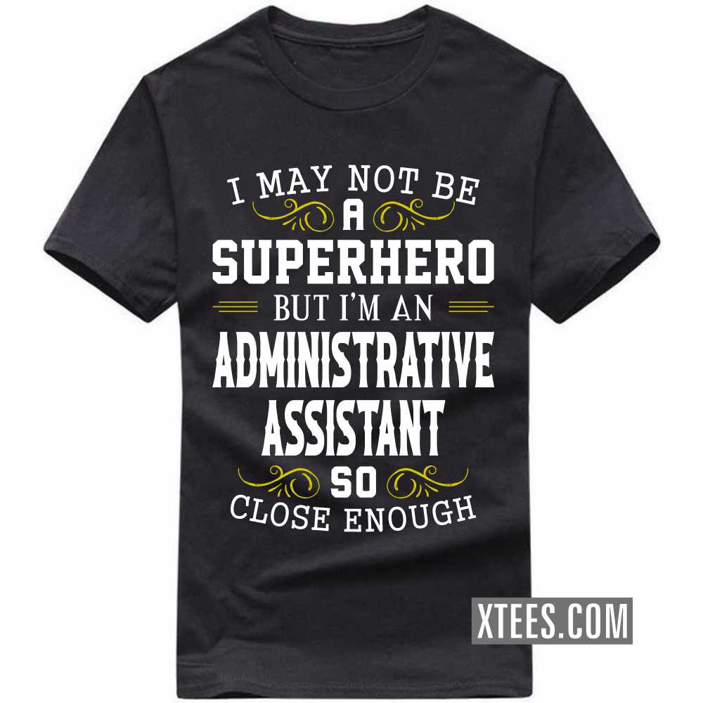 I May Not Be A Superhero But I'm A ADMINISTRATIVE ASSISTANT So Close ...