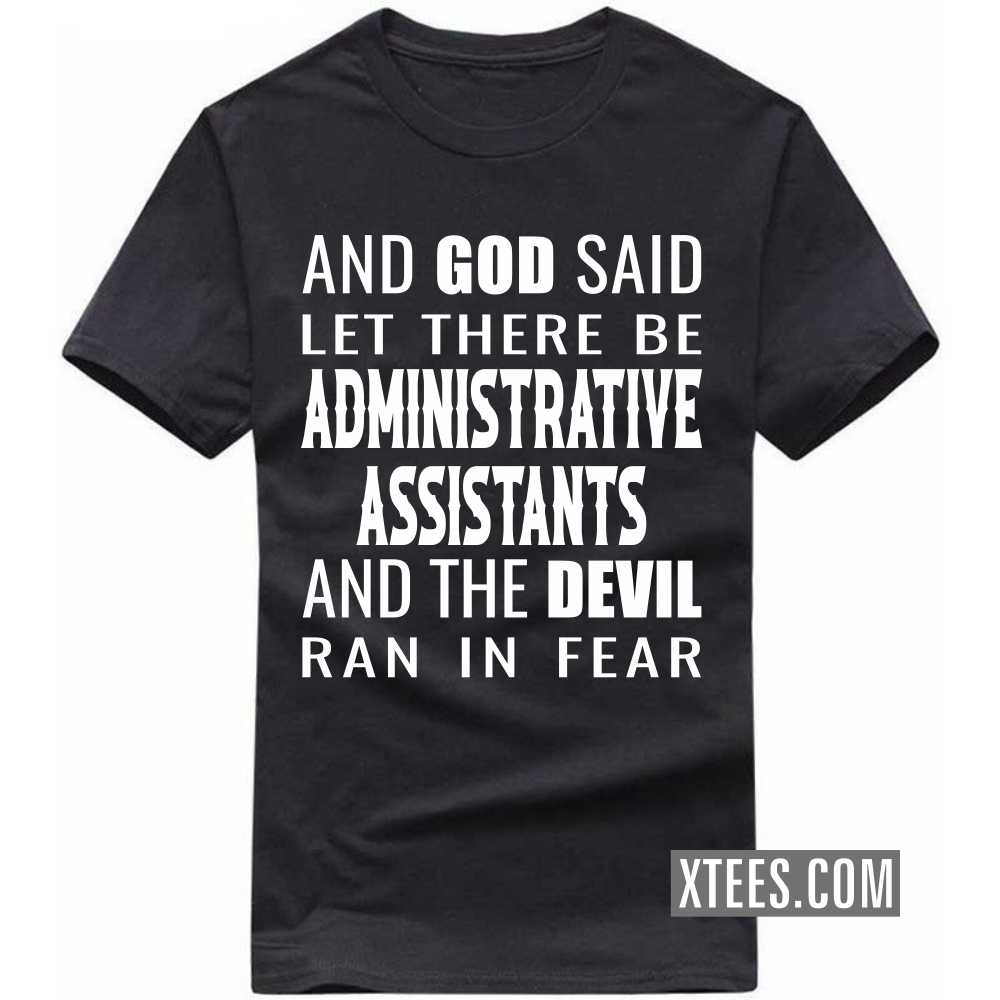 And God Said Let There Be ADMINISTRATIVE ASSISTANTs And The Devil Ran In Fear Profession T-shirt image