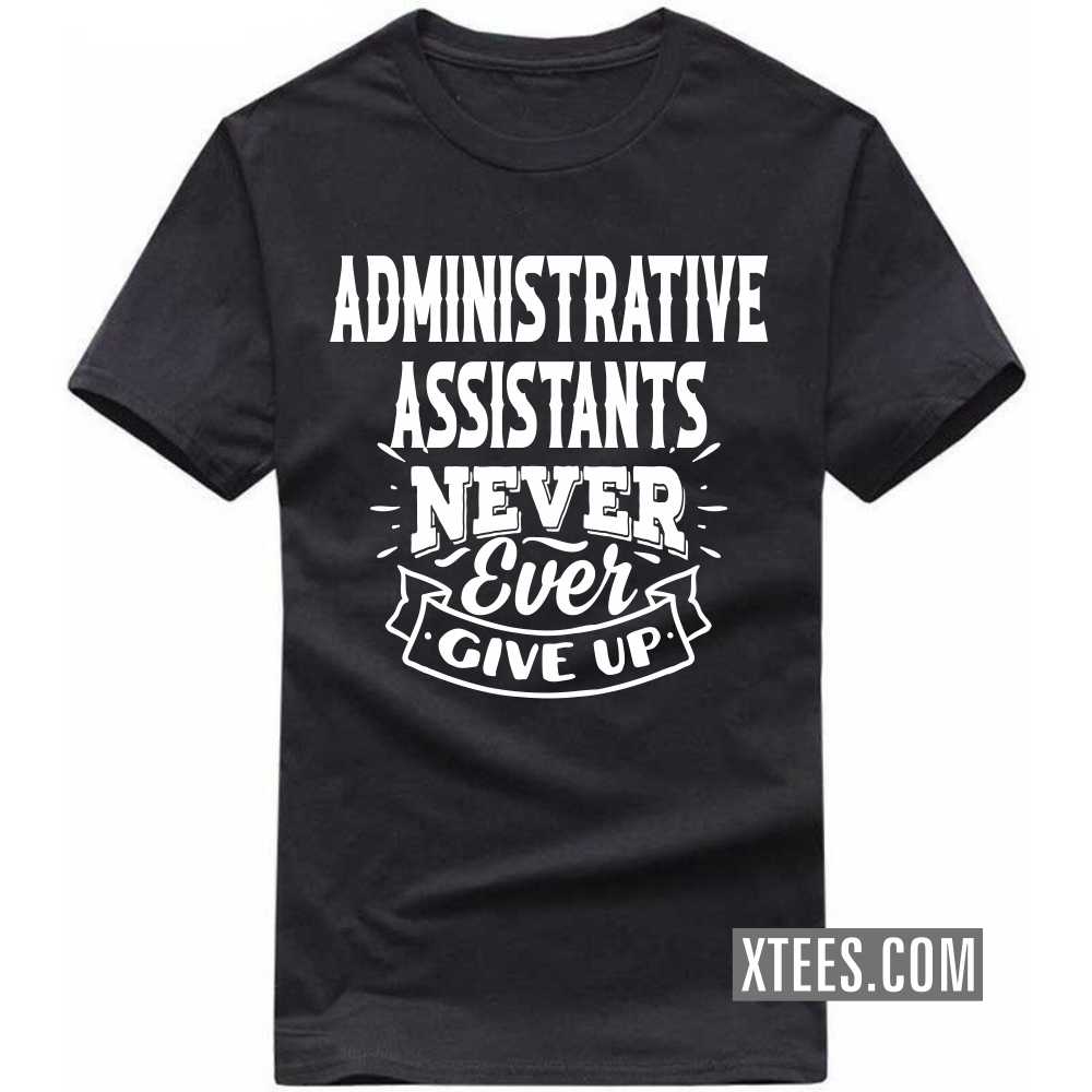 ADMINISTRATIVE ASSISTANTs Never Ever Give Up Profession T-shirt image