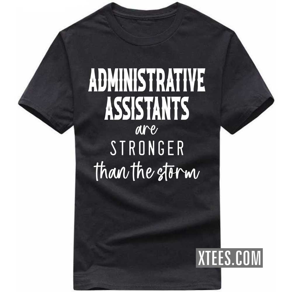 ADMINISTRATIVE ASSISTANTs Are Stronger Than The Storm Profession T-shirt image