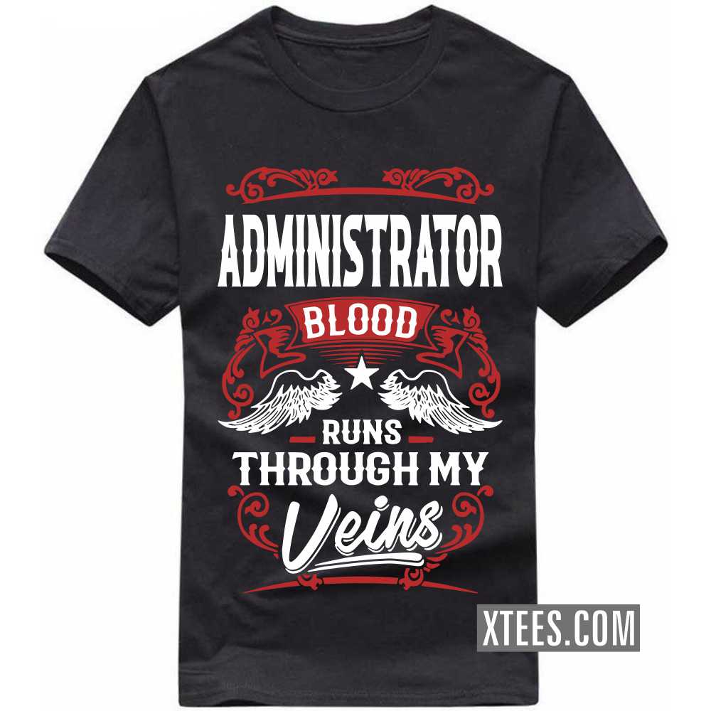 ADMINISTRATOR Blood Runs Through My Veins Profession T-shirt image