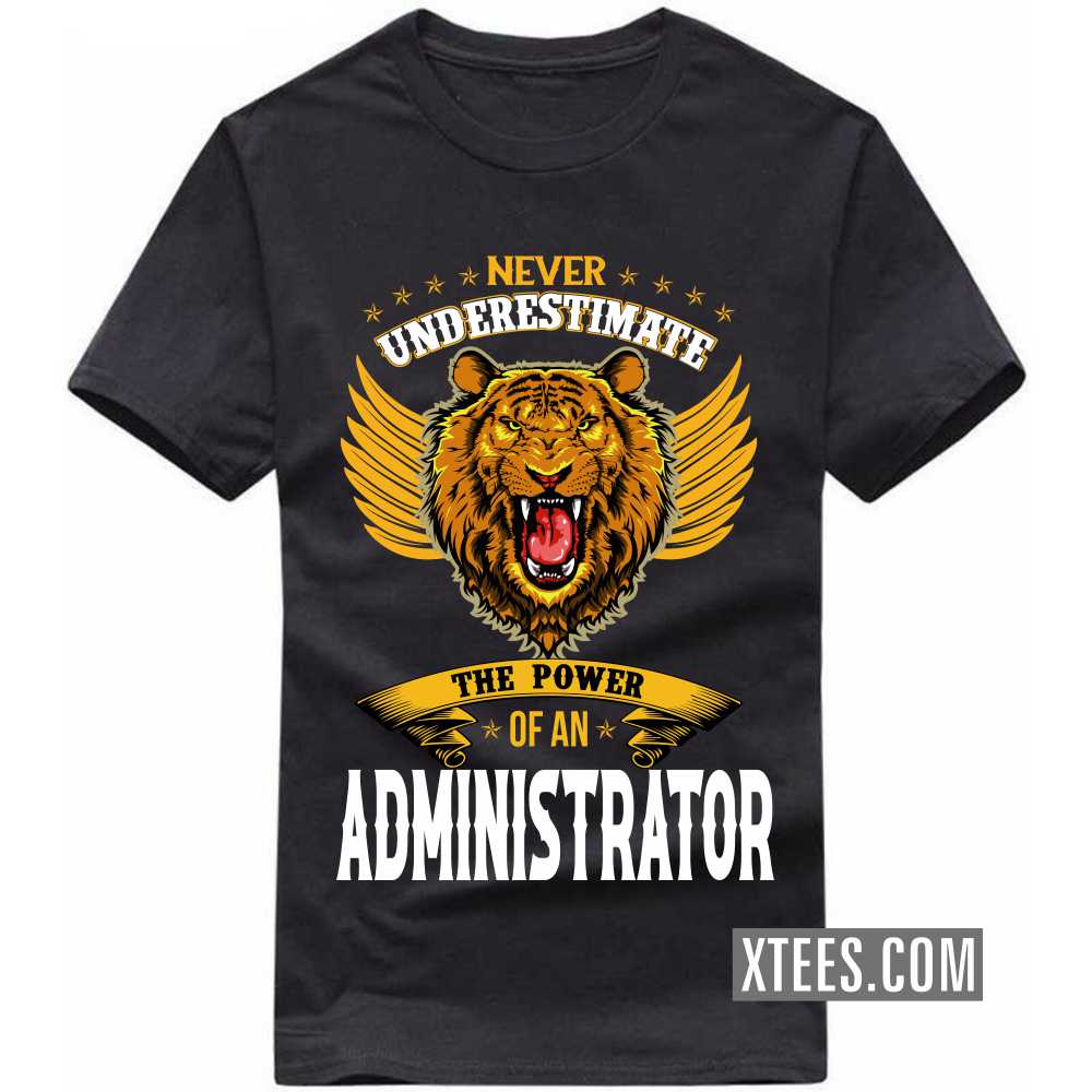 Never Underestimate The Power Of A ADMINISTRATOR Profession T-shirt image
