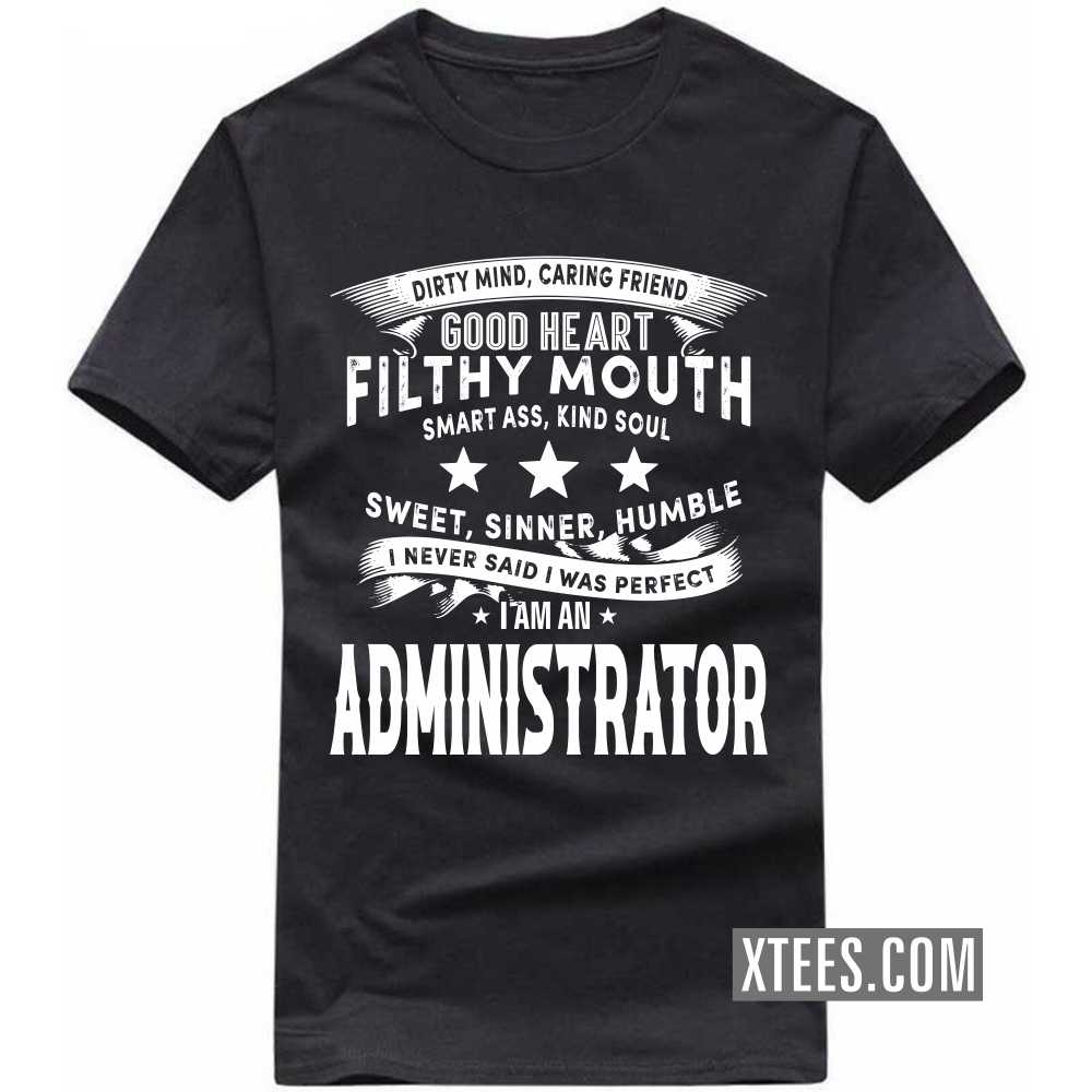 I Never Said I Was Perfect I Am A ADMINISTRATOR Profession T-shirt image