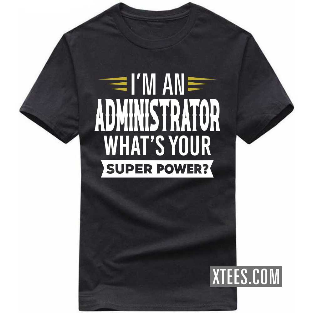 I'm A ADMINISTRATOR What's Your Superpower Profession T-shirt image