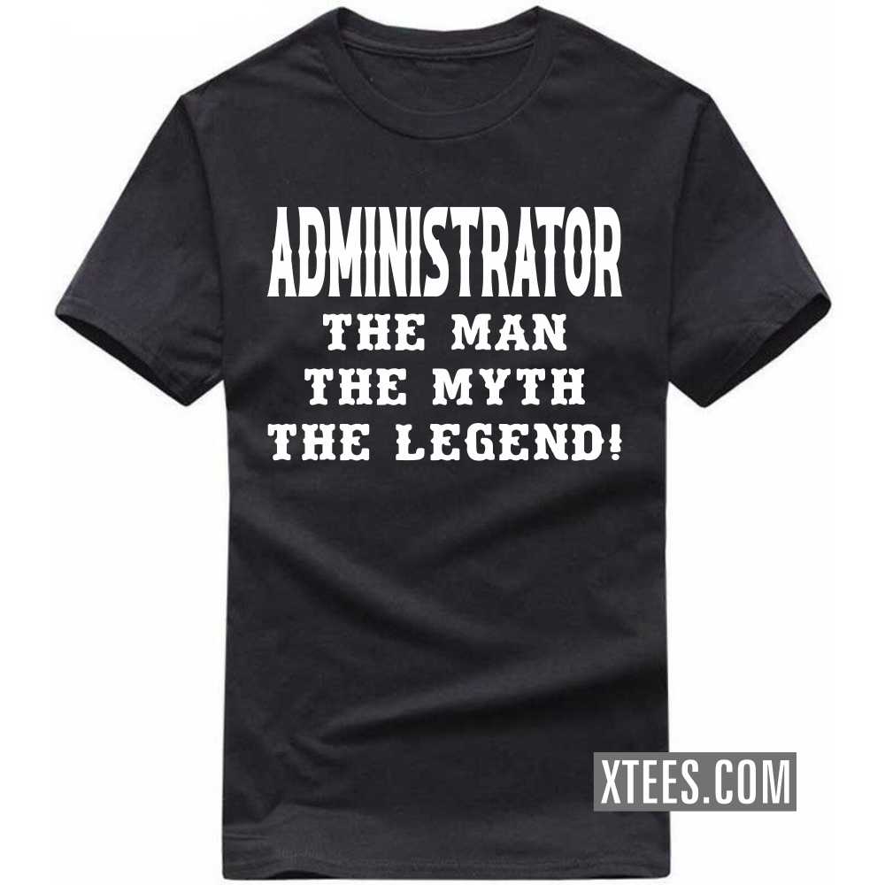 ADMINISTRATOR The Man The Myth The Legend Profession T-shirt image