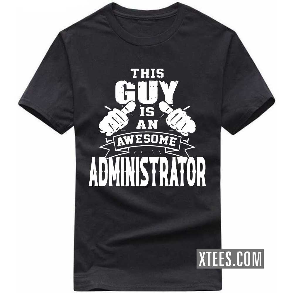 This Guy Is An Awesome ADMINISTRATOR Profession T-shirt image
