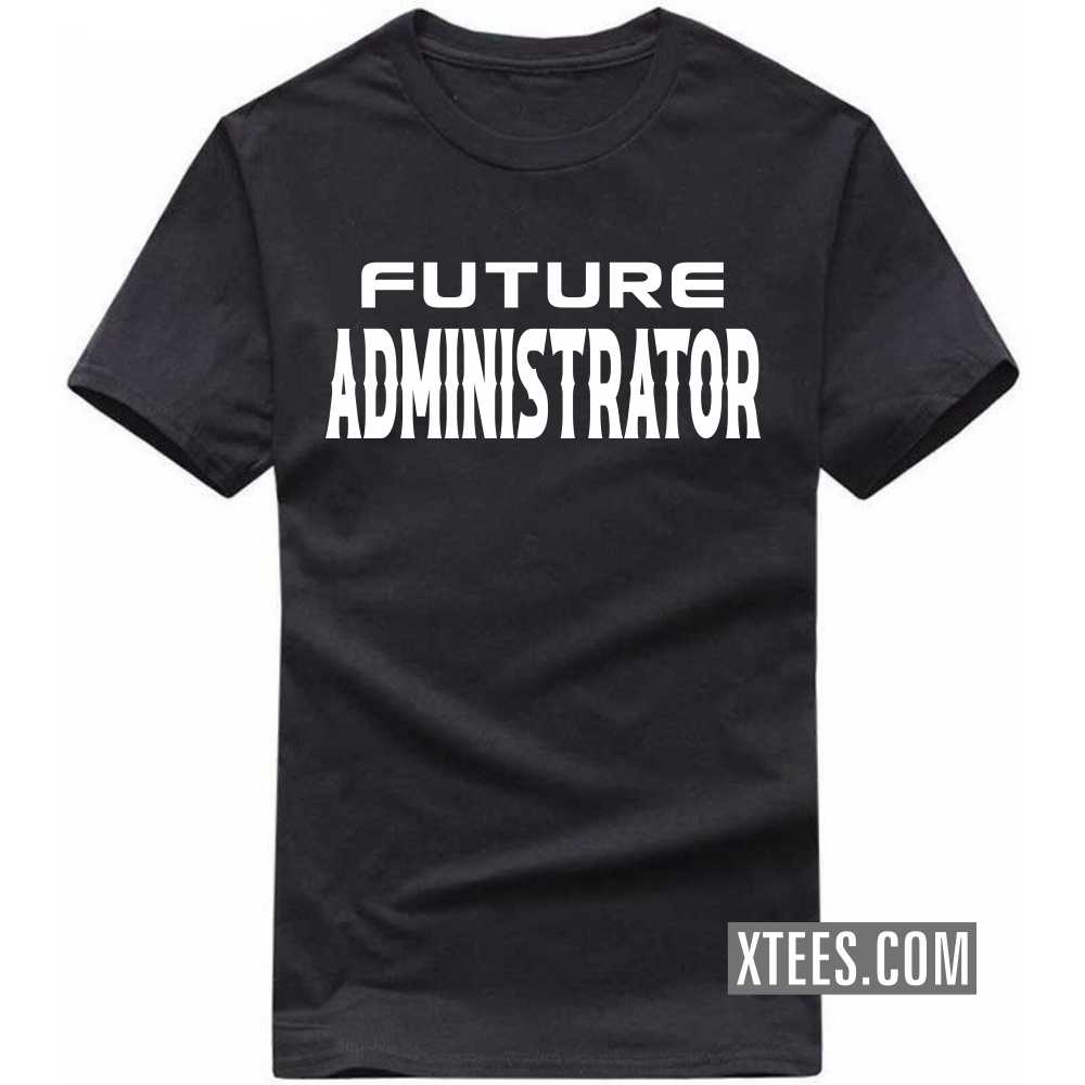 Future ADMINISTRATOR Profession T-shirt image