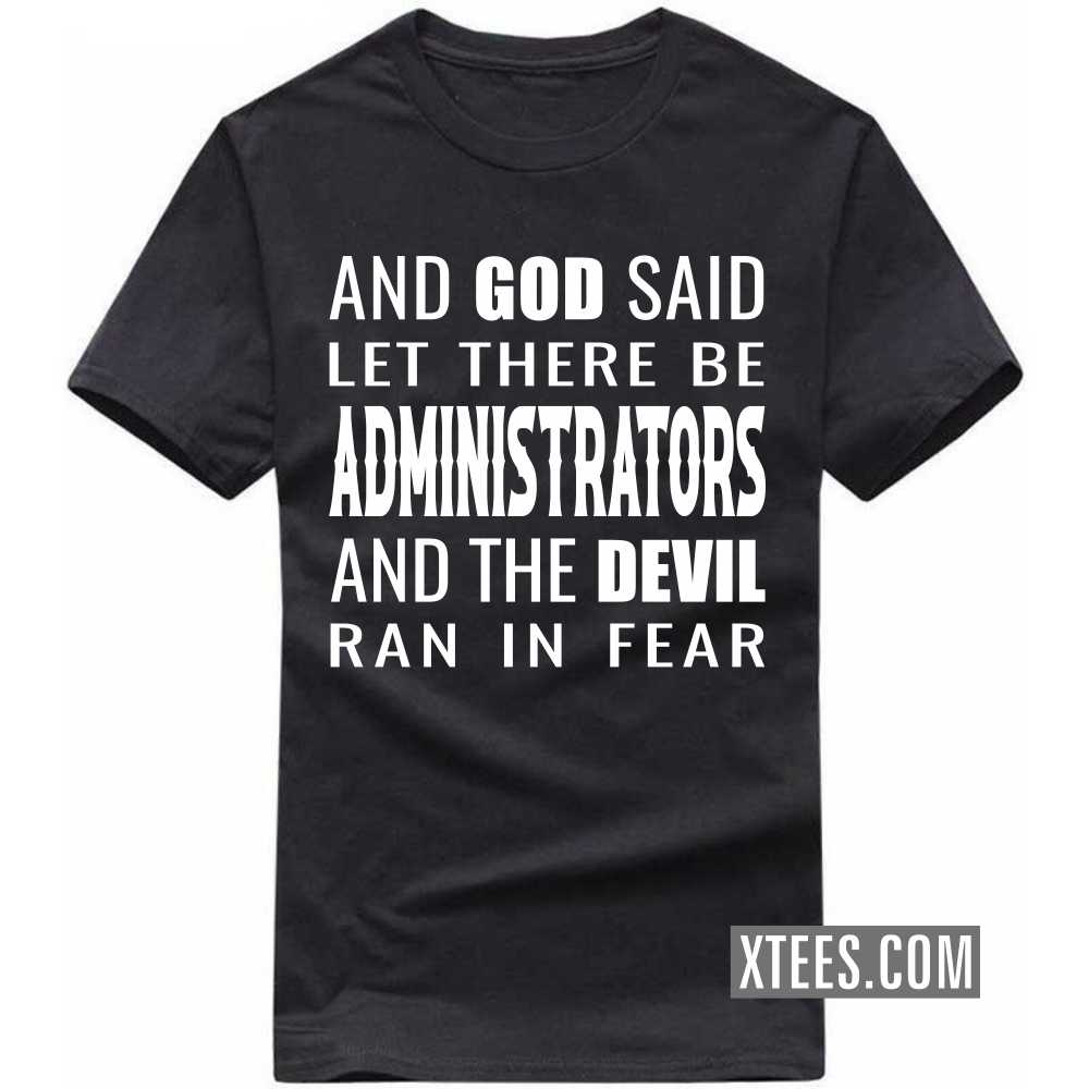 And God Said Let There Be ADMINISTRATORs And The Devil Ran In Fear Profession T-shirt image