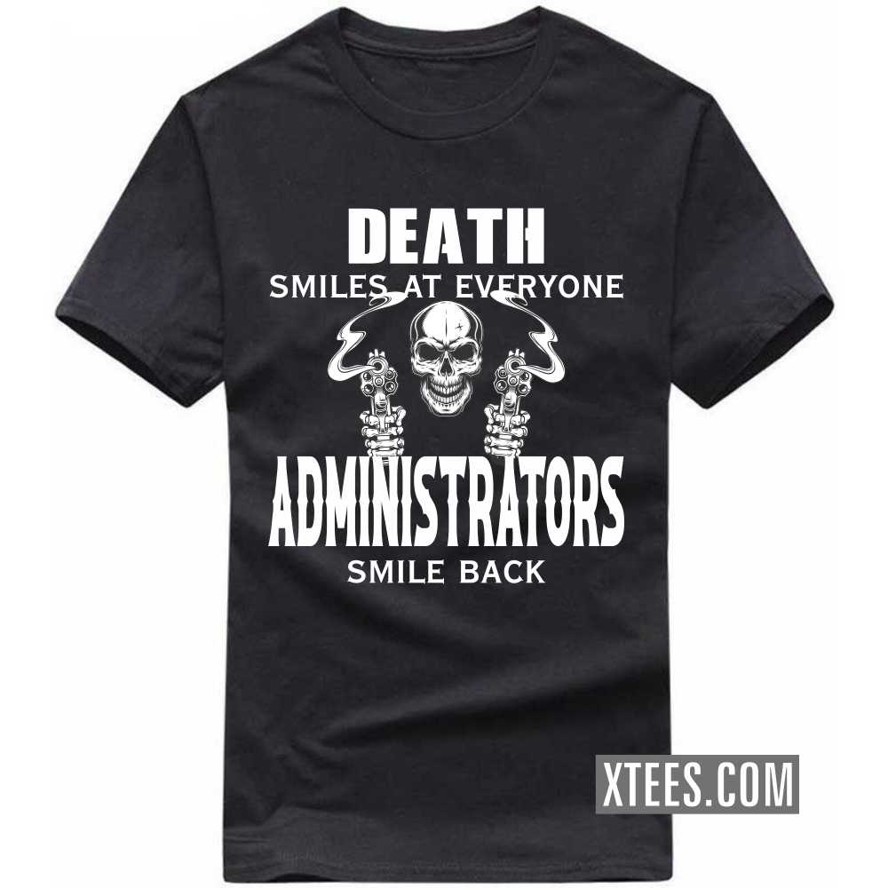 Death Smiles At Everyone ADMINISTRATORs Smile Back Profession T-shirt image