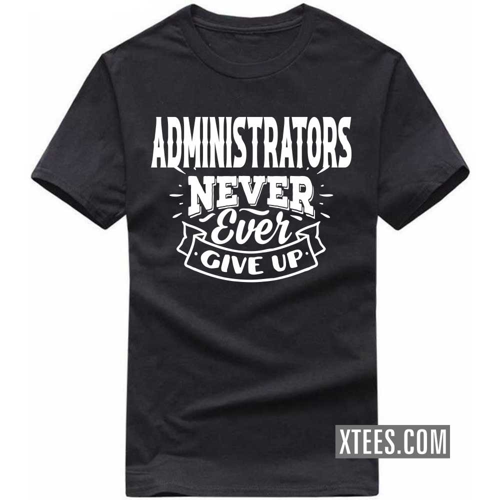 ADMINISTRATORs Never Ever Give Up Profession T-shirt image