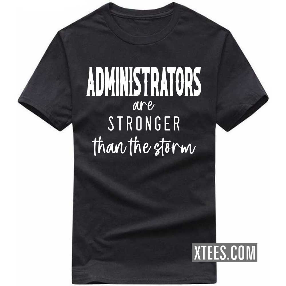 ADMINISTRATORs Are Stronger Than The Storm Profession T-shirt image