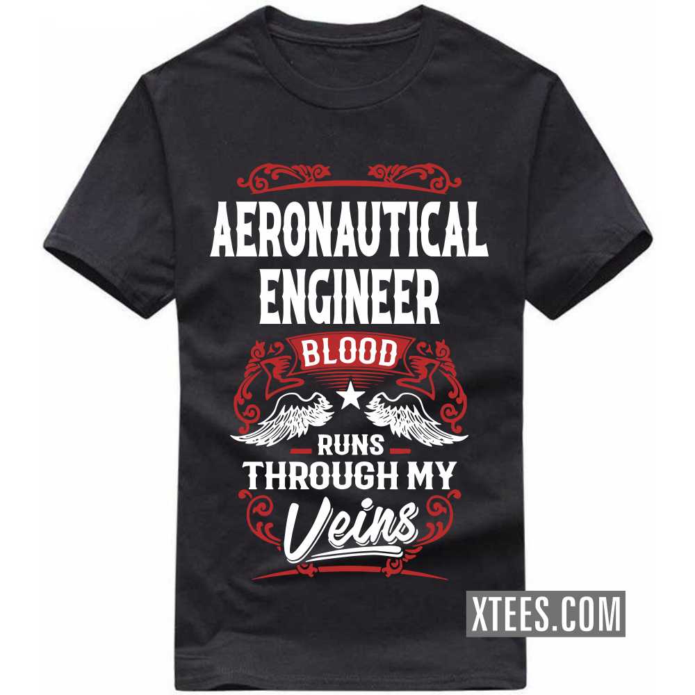 AERONAUTICAL ENGINEER Blood Runs Through My Veins Profession T-shirt image