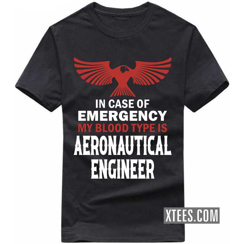 In Case Of Emergency My Blood Type Is AERONAUTICAL ENGINEER Profession T-shirt image