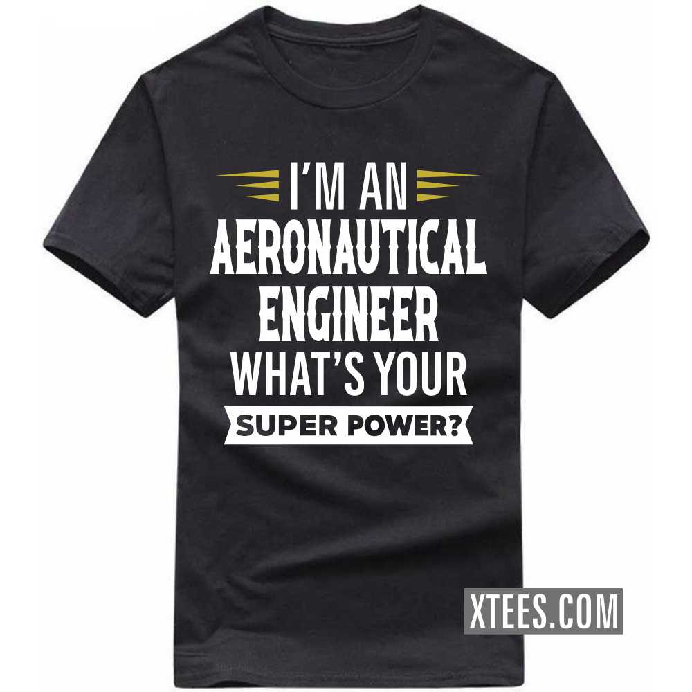 I'm A AERONAUTICAL ENGINEER What's Your Superpower Profession T-shirt image