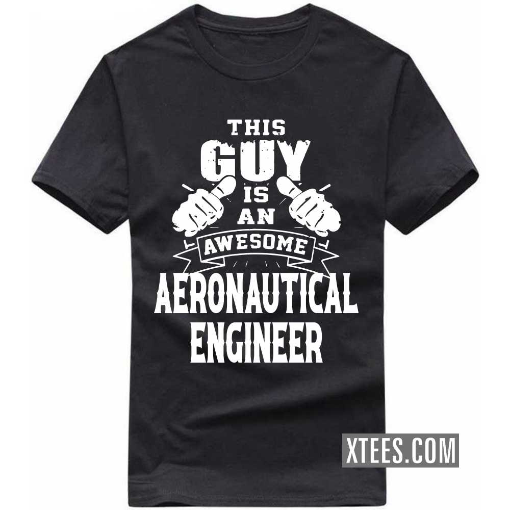 This Guy Is An Awesome AERONAUTICAL ENGINEER Profession T-shirt image