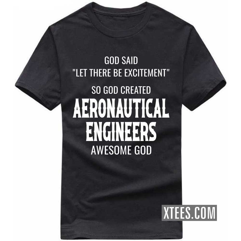 God Said Let There Be Excitement So God Created AERONAUTICAL ENGINEERs Awesome God Profession T-shirt image